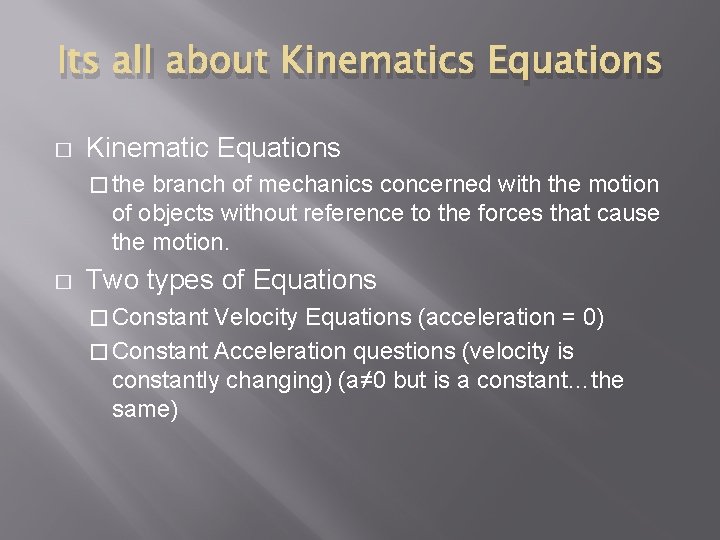 Its all about Kinematics Equations � Kinematic Equations � the branch of mechanics concerned