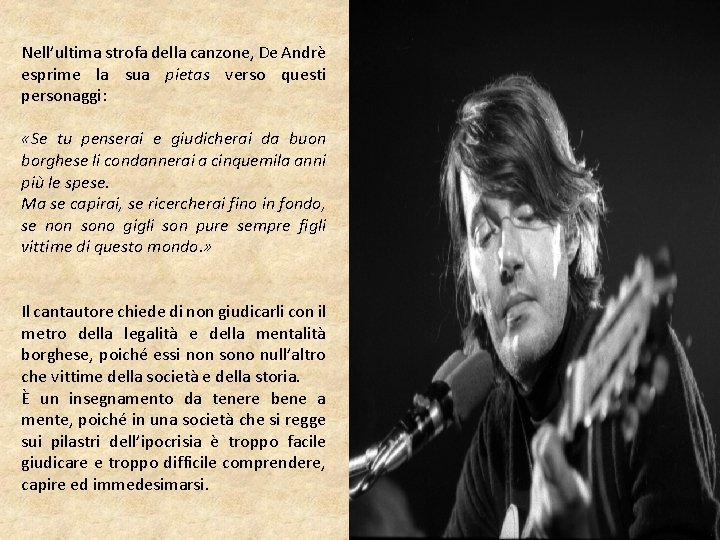 Nell’ultima strofa della canzone, De Andrè esprime la sua pietas verso questi personaggi: «Se