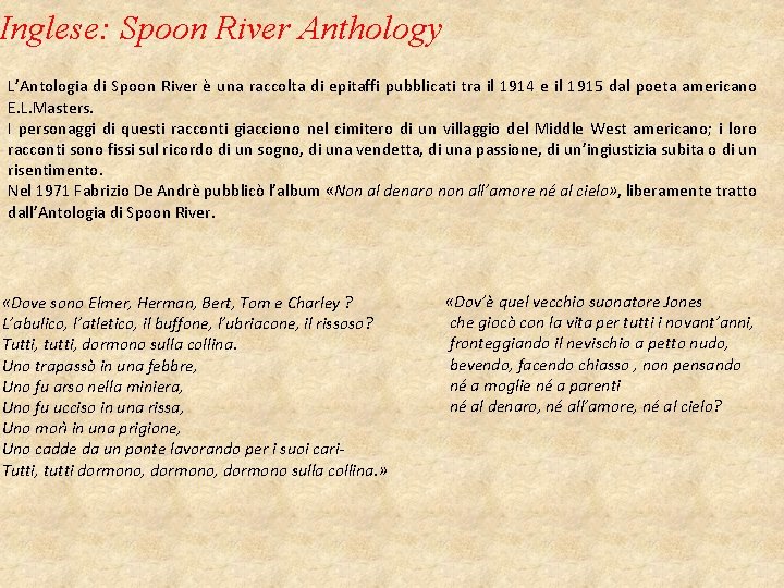 Inglese: Spoon River Anthology L’Antologia di Spoon River è una raccolta di epitaffi pubblicati