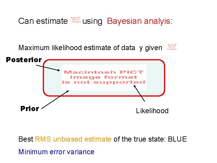 Can estimate using Bayesian analyis: Maximum likelihood estimate of data y given Posterior Prior