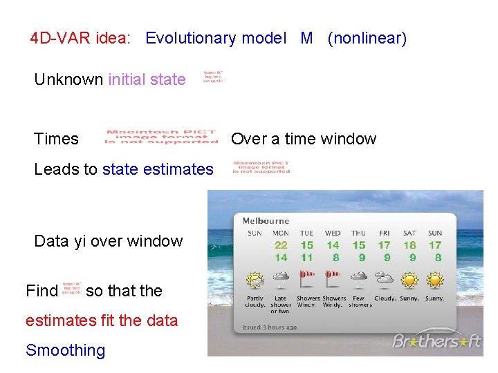 4 D-VAR idea: Evolutionary model M (nonlinear) Unknown initial state Times Over a time