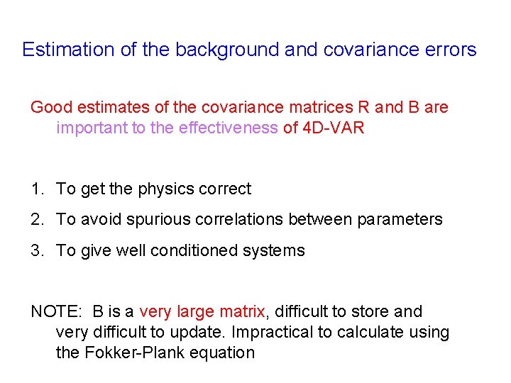 Estimation of the background and covariance errors Good estimates of the covariance matrices R