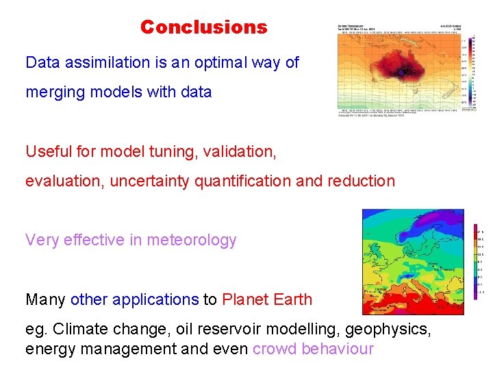Conclusions Data assimilation is an optimal way of merging models with data Useful for