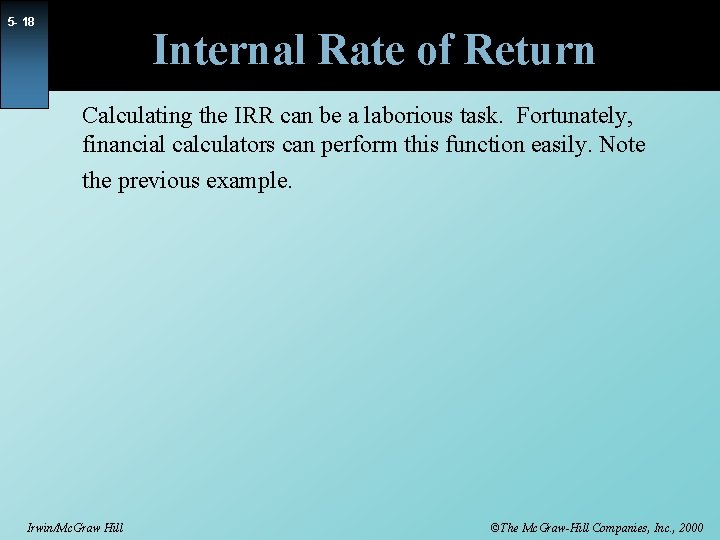 5 - 18 Internal Rate of Return Calculating the IRR can be a laborious