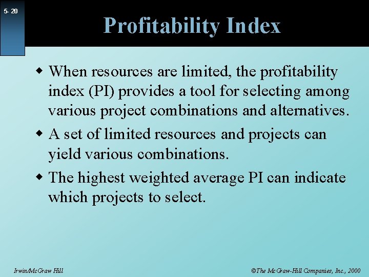 5 - 20 Profitability Index w When resources are limited, the profitability index (PI)