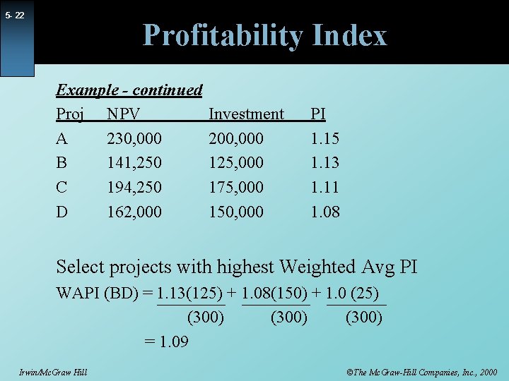 5 - 22 Profitability Index Example - continued Proj NPV A 230, 000 B