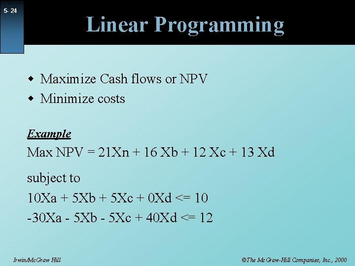 5 - 24 Linear Programming w Maximize Cash flows or NPV w Minimize costs