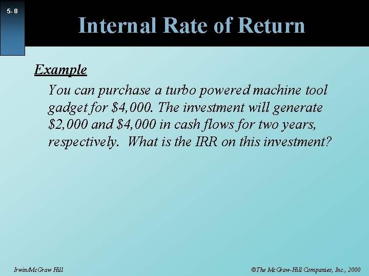 5 - 8 Internal Rate of Return Example You can purchase a turbo powered