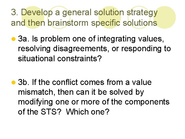 3. Develop a general solution strategy and then brainstorm specific solutions l 3 a.