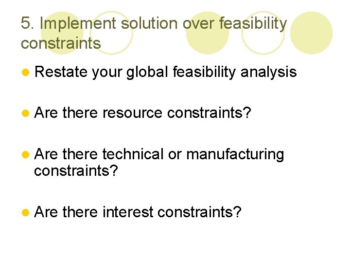 5. Implement solution over feasibility constraints l Restate l Are your global feasibility analysis