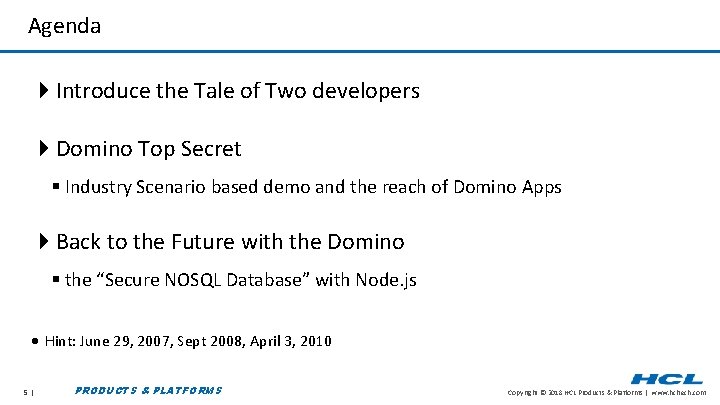 Agenda 4 Introduce the Tale of Two developers 4 Domino Top Secret § Industry