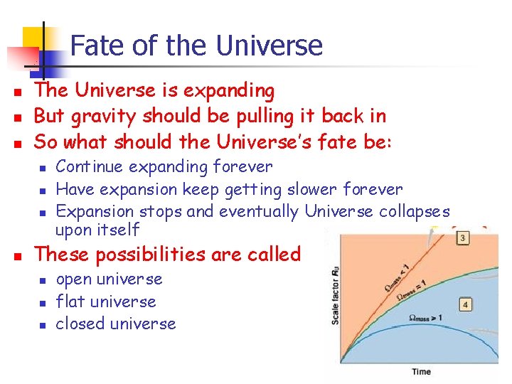 Fate of the Universe n n n The Universe is expanding But gravity should