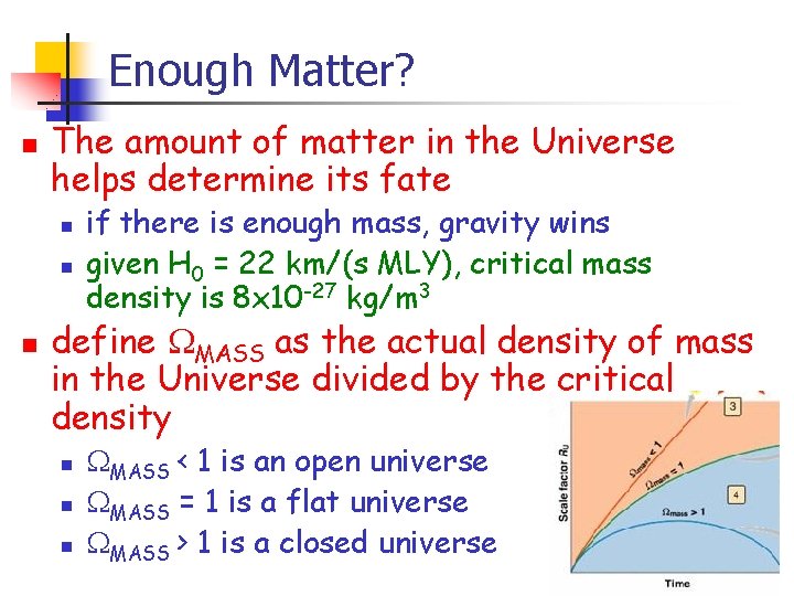 Enough Matter? n The amount of matter in the Universe helps determine its fate