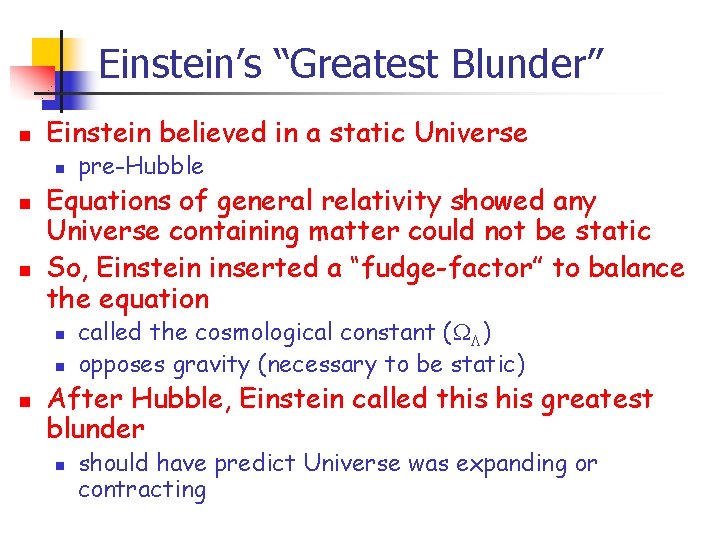 Einstein’s “Greatest Blunder” n Einstein believed in a static Universe n n n Equations