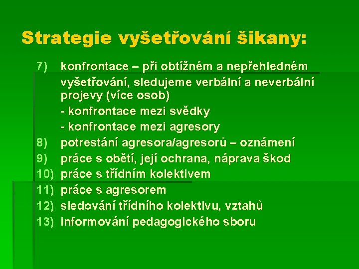 Strategie vyšetřování šikany: 7) 8) 9) 10) 11) 12) 13) konfrontace – při obtížném