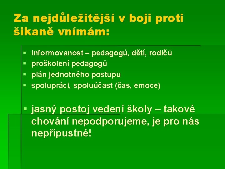 Za nejdůležitější v boji proti šikaně vnímám: § § informovanost – pedagogů, dětí, rodičů