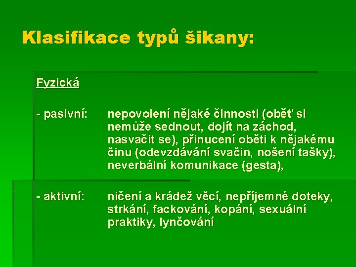 Klasifikace typů šikany: Fyzická - pasivní: nepovolení nějaké činnosti (oběť si nemůže sednout, dojít