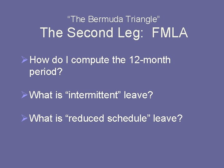 “The Bermuda Triangle” The Second Leg: FMLA Ø How do I compute the 12
