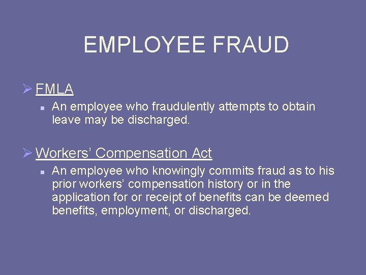 EMPLOYEE FRAUD Ø FMLA n An employee who fraudulently attempts to obtain leave may