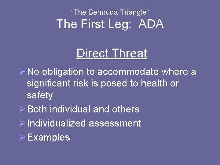 “The Bermuda Triangle” The First Leg: ADA Direct Threat Ø No obligation to accommodate