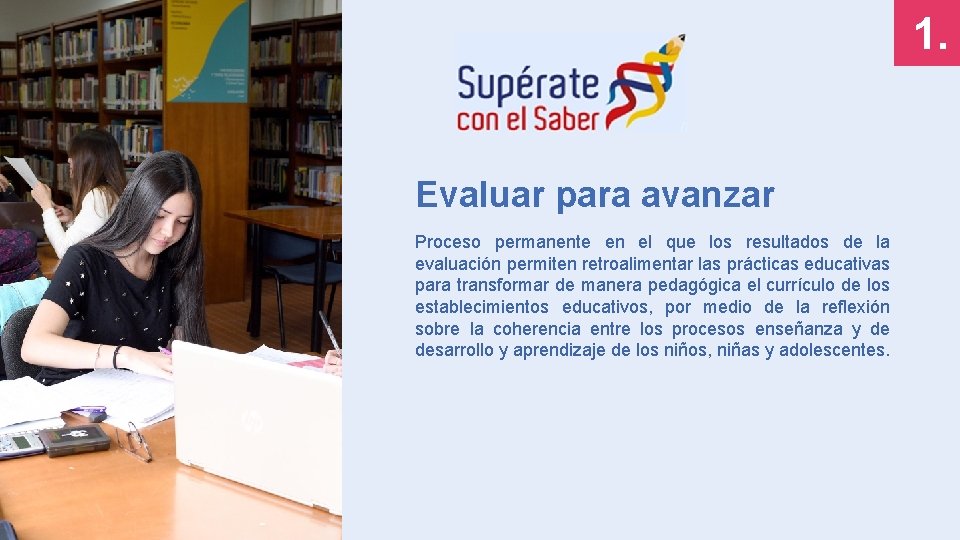 1. Evaluar para avanzar Proceso permanente en el que los resultados de la evaluación