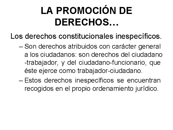 LA PROMOCIÓN DE DERECHOS… Los derechos constitucionales inespecíficos. – Son derechos atribuidos con carácter