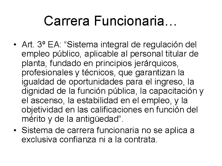 Carrera Funcionaria… • Art. 3º EA: “Sistema integral de regulación del empleo público, aplicable
