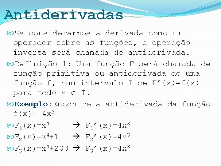 Antiderivadas Se considerarmos a derivada como um operador sobre as funções, a operação inversa