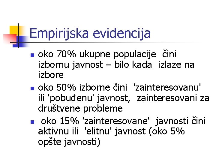 Empirijska evidencija n n n oko 70% ukupne populacije čini izbornu javnost – bilo