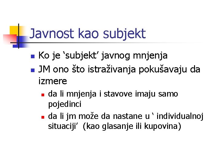 Javnost kao subjekt n n Ko je ‘subjekt’ javnog mnjenja JM ono što istraživanja