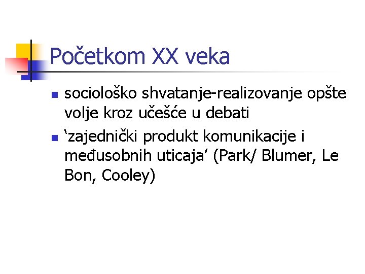 Početkom XX veka n n sociološko shvatanje-realizovanje opšte volje kroz učešće u debati ‘zajednički