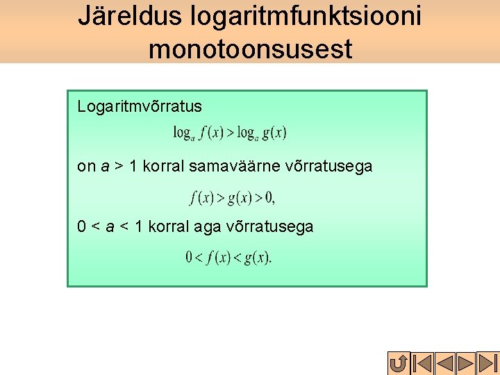 Järeldus logaritmfunktsiooni monotoonsusest Logaritmvõrratus on a > 1 korral samaväärne võrratusega 0 < a