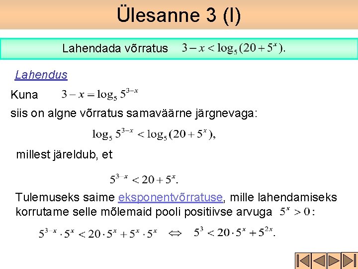 Ülesanne 3 (I) Lahendada võrratus Lahendus Kuna siis on algne võrratus samaväärne järgnevaga: millest