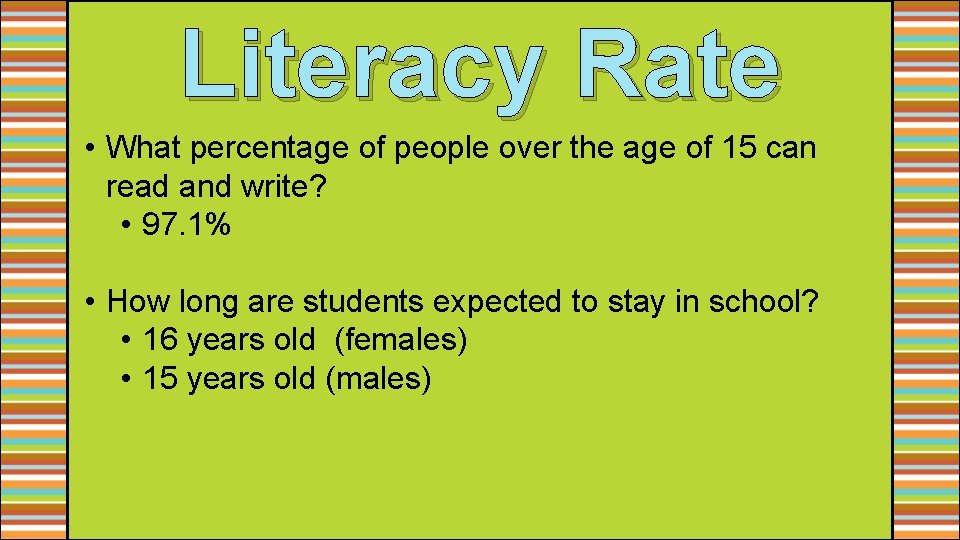 Literacy Rate • What percentage of people over the age of 15 can read