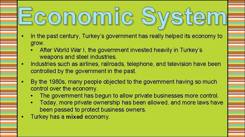 Economic System • • In the past century, Turkey’s government has really helped its