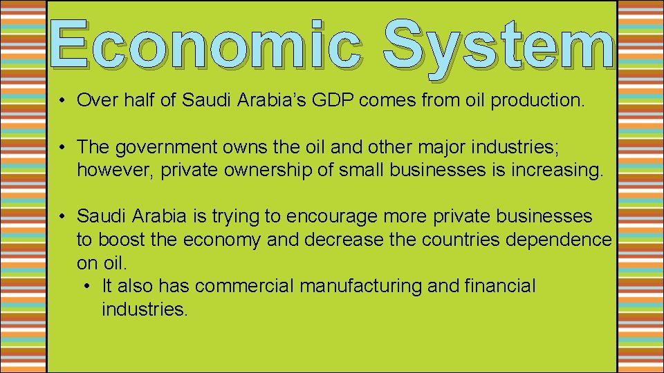 Economic System • Over half of Saudi Arabia’s GDP comes from oil production. •