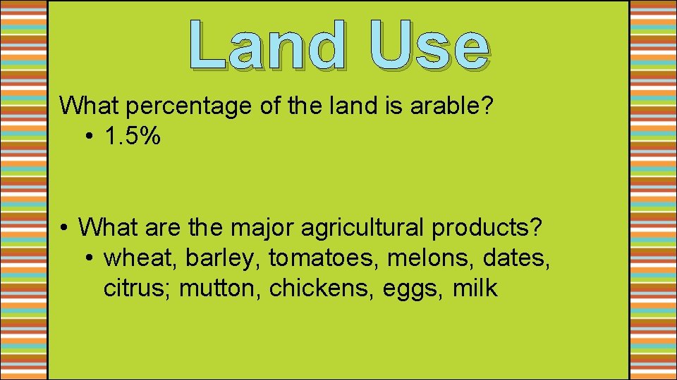 Land Use What percentage of the land is arable? • 1. 5% • What