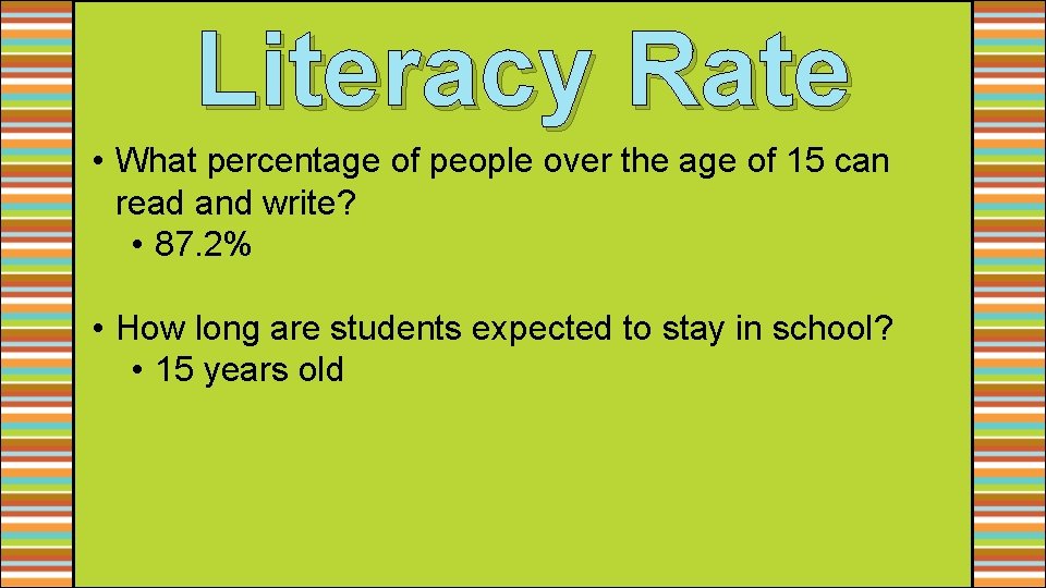 Literacy Rate • What percentage of people over the age of 15 can read