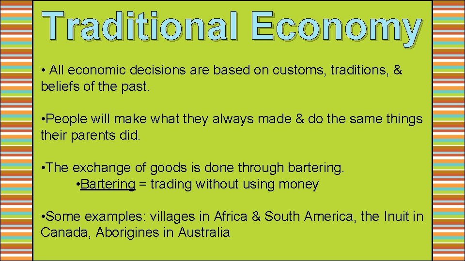 Traditional Economy • All economic decisions are based on customs, traditions, & beliefs of