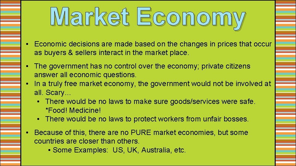 Market Economy • Economic decisions are made based on the changes in prices that