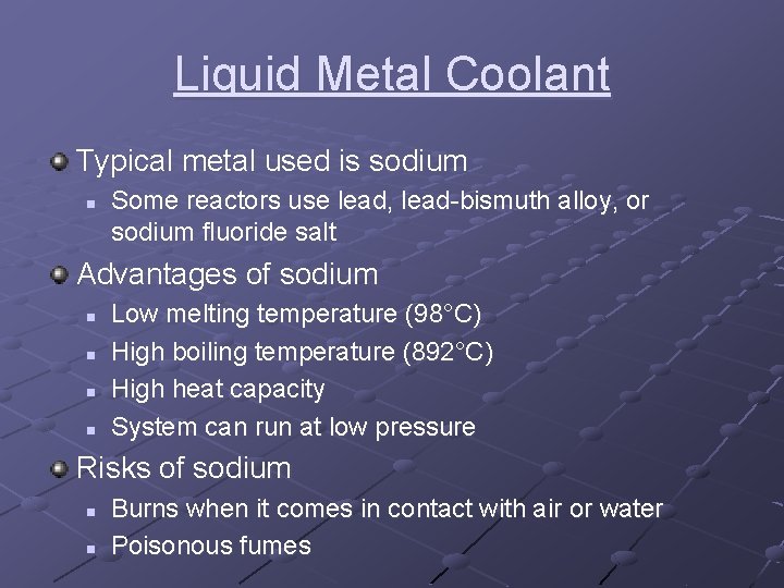 Liquid Metal Coolant Typical metal used is sodium n Some reactors use lead, lead-bismuth