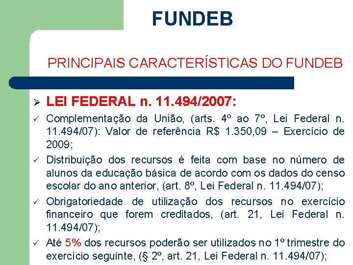 FUNDEB PRINCIPAIS CARACTERÍSTICAS DO FUNDEB Ø LEI FEDERAL n. 11. 494/2007: ü Complementação da