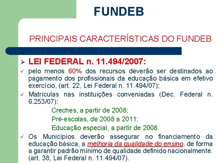 FUNDEB PRINCIPAIS CARACTERÍSTICAS DO FUNDEB Ø LEI FEDERAL n. 11. 494/2007: ü pelo menos
