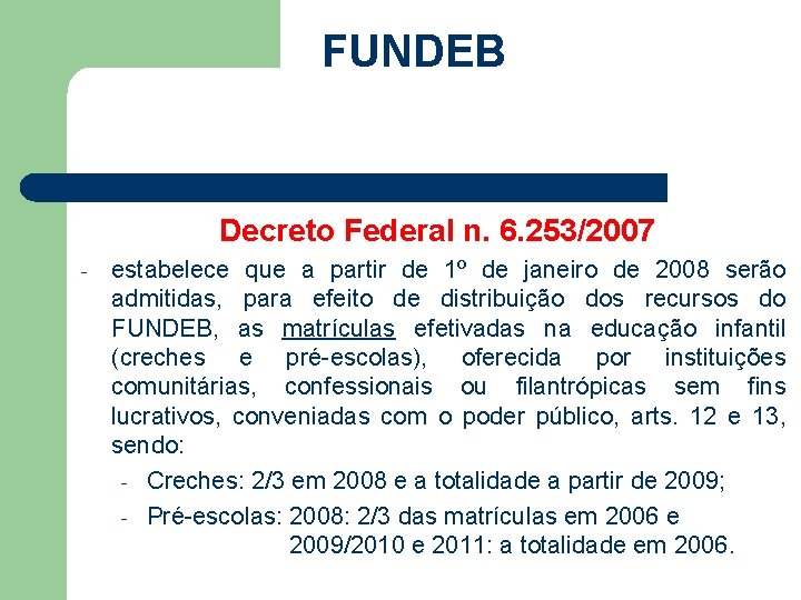 FUNDEB Decreto Federal n. 6. 253/2007 - estabelece que a partir de 1º de