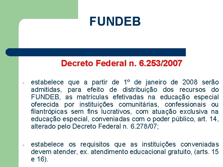 FUNDEB Decreto Federal n. 6. 253/2007 - estabelece que a partir de 1º de