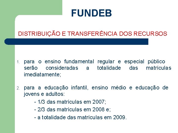 FUNDEB DISTRIBUIÇÃO E TRANSFERÊNCIA DOS RECURSOS 1. para o ensino fundamental regular e especial