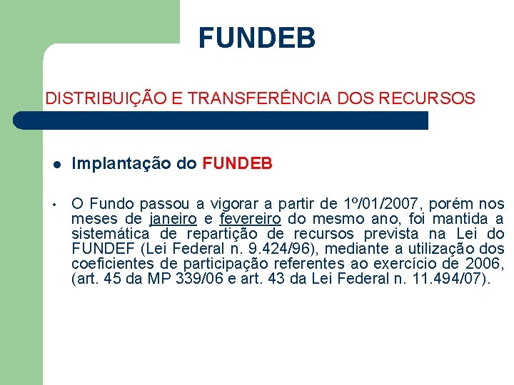 FUNDEB DISTRIBUIÇÃO E TRANSFERÊNCIA DOS RECURSOS l Implantação do FUNDEB • O Fundo passou