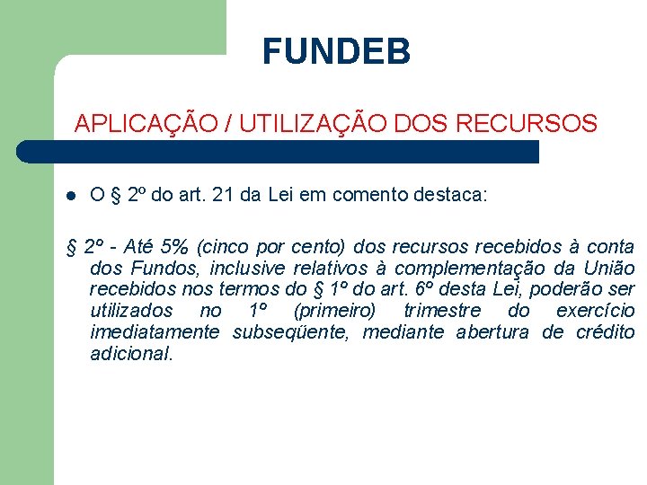 FUNDEB APLICAÇÃO / UTILIZAÇÃO DOS RECURSOS l O § 2º do art. 21 da