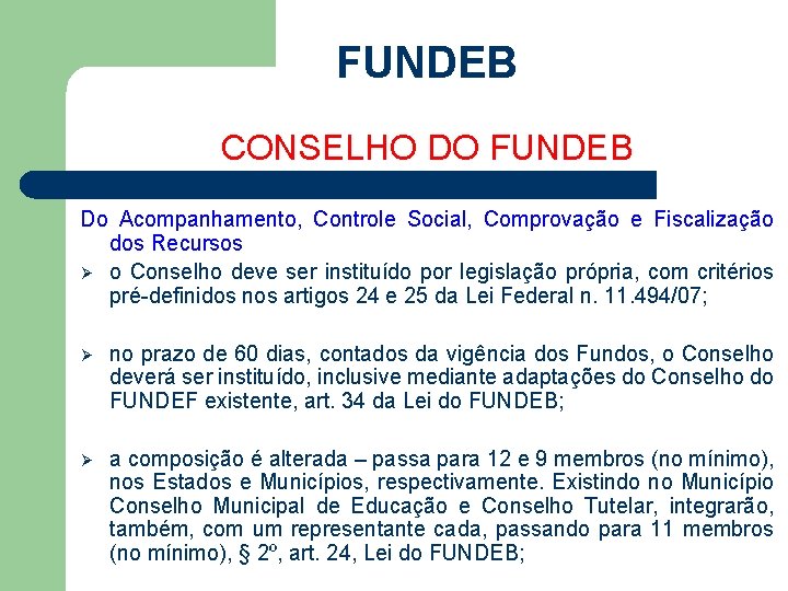 FUNDEB CONSELHO DO FUNDEB Do Acompanhamento, Controle Social, Comprovação e Fiscalização dos Recursos Ø