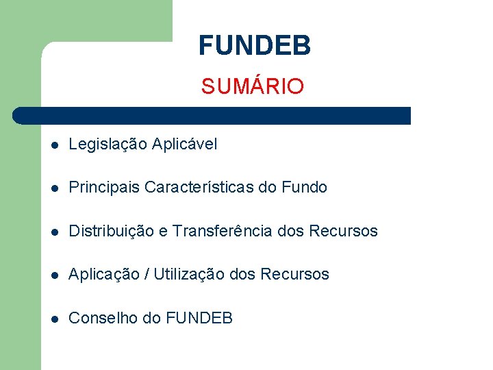 FUNDEB SUMÁRIO l Legislação Aplicável l Principais Características do Fundo l Distribuição e Transferência